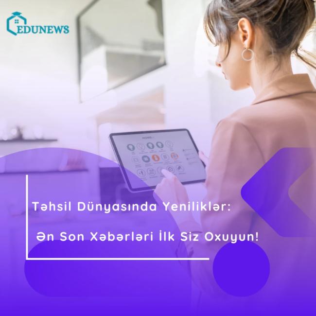 Təhsil Dünyasında Yeniliklər: Ən Son Xəbərləri İlk Siz Oxuyun!